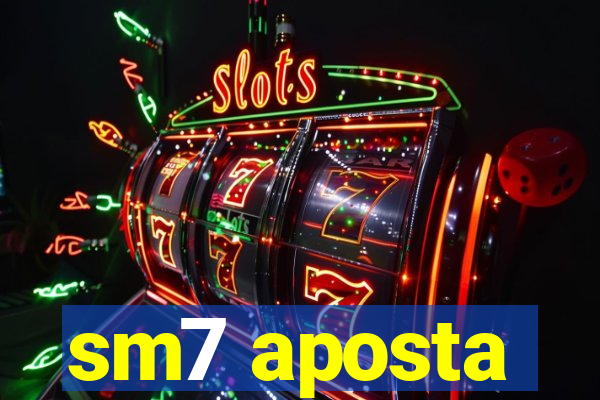 sm7 aposta